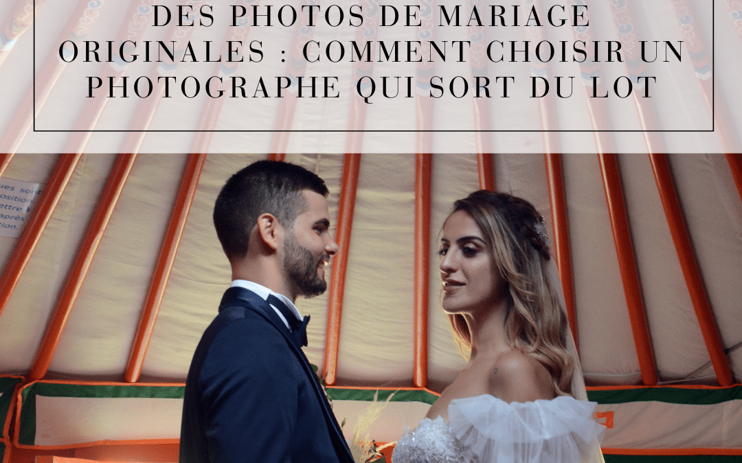 Des photos de mariage originales : comment choisir un photographe qui sort du lot