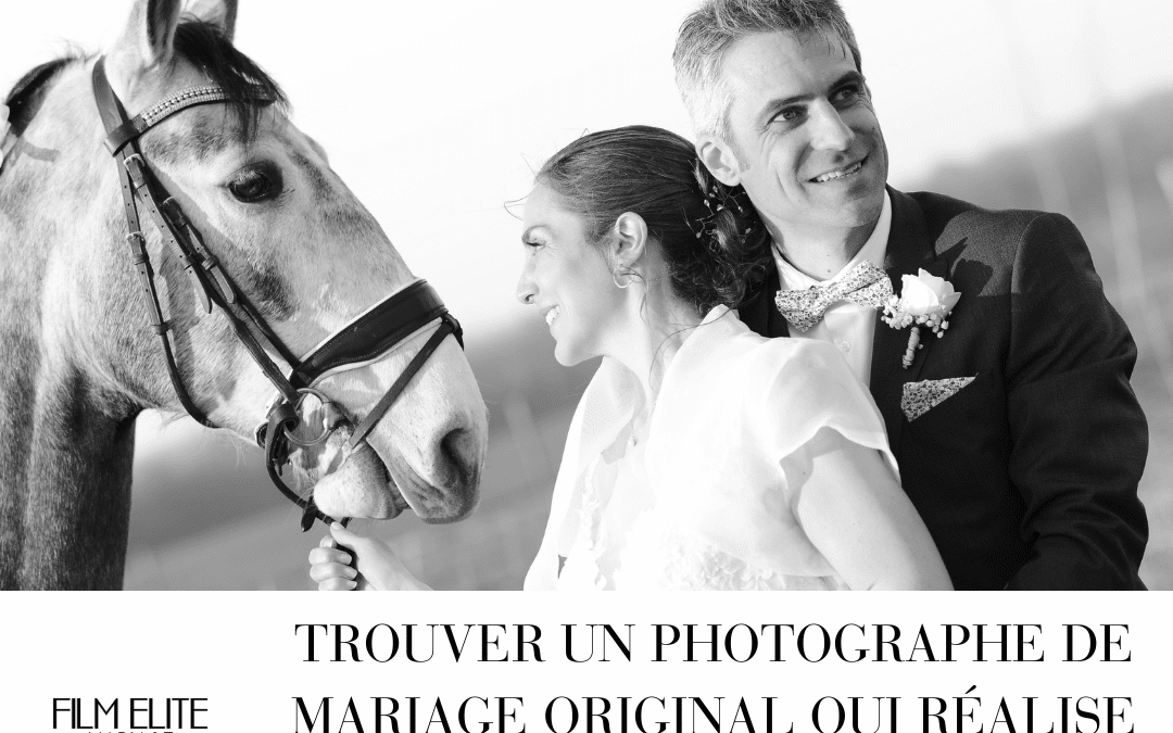 Trouver un photographe de mariage original qui réalise votre vision