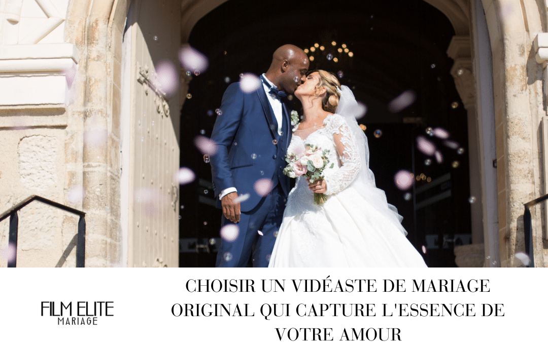 Choisir un vidéaste de mariage original qui capture l’essence de votre amour