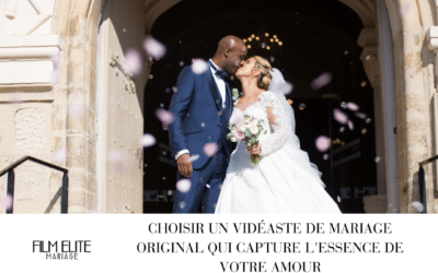 Choisir un vidéaste de mariage original qui capture l&rsquo;essence de votre amour