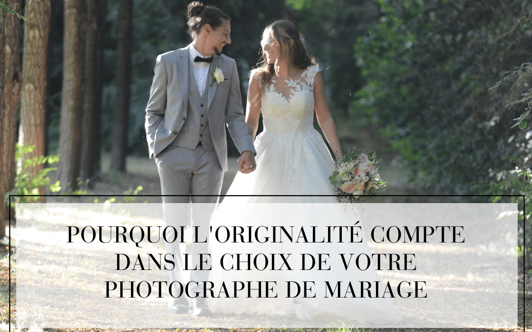 Pourquoi l’originalité compte dans le choix de votre photographe de mariage
