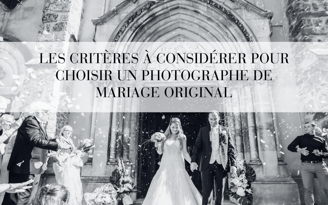 Les critères à considérer pour choisir un photographe de mariage original