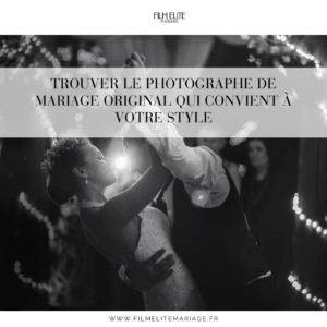 Trouver le photographe de mariage original qui convient à votre style