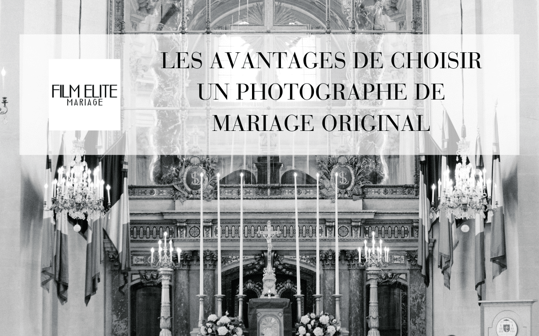 Les avantages de choisir un photographe de mariage original