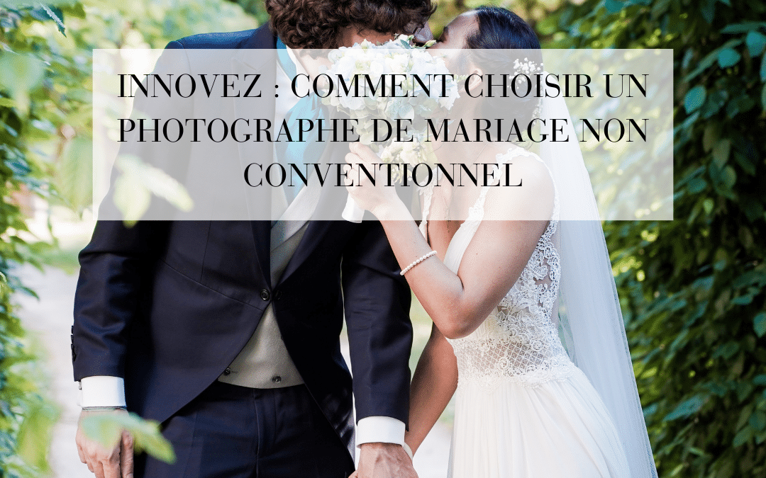 Innovez : comment choisir un photographe de mariage non conventionnel