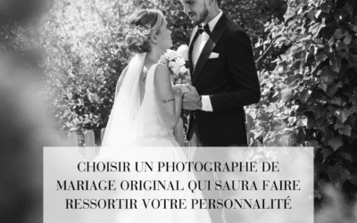 Choisir un photographe de mariage original qui saura faire ressortir votre personnalité