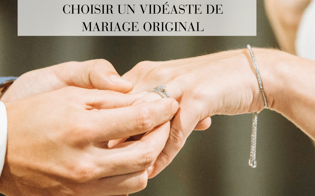 Créer des souvenirs inoubliables : comment choisir un vidéaste de mariage original