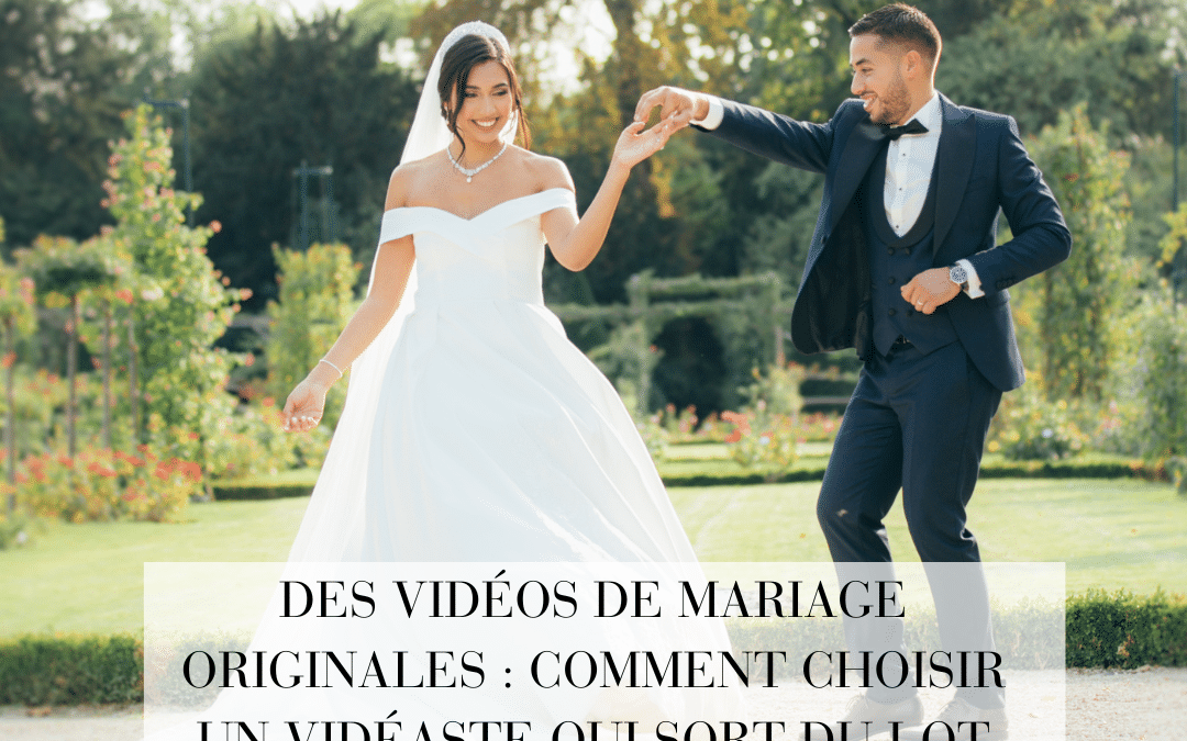 Des vidéos de mariage originales : comment choisir un vidéaste qui sort du lot