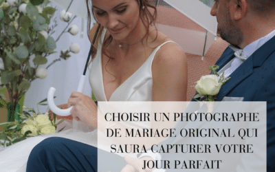 Choisir un photographe de mariage original qui saura capturer votre jour parfait