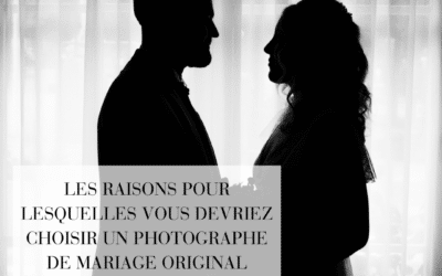 Les raisons pour lesquelles vous devriez choisir un photographe de mariage original